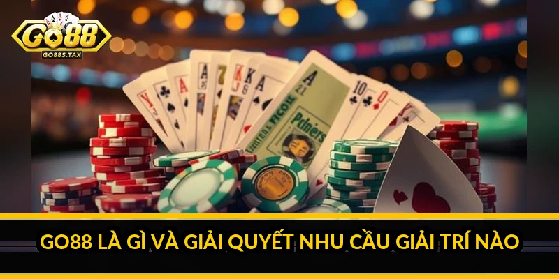 Go88 là gì và giải quyết nhu cầu giải trí nào