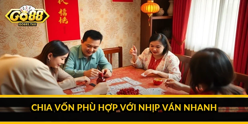 Chia vốn phù hợp với nhịp ván nhanh