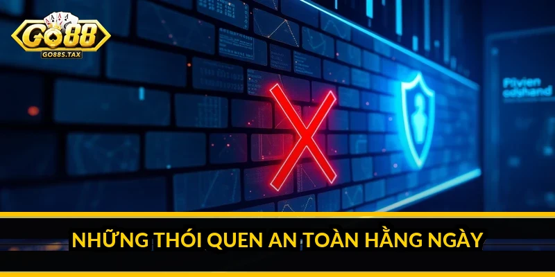 Bảo mật tài khoản Go88: cách giữ tài khoản an toàn Những thói quen an toàn hằng ngày
